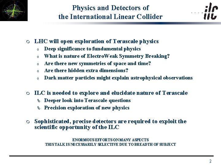 Physics and Detectors of the International Linear Collider m LHC will open exploration of