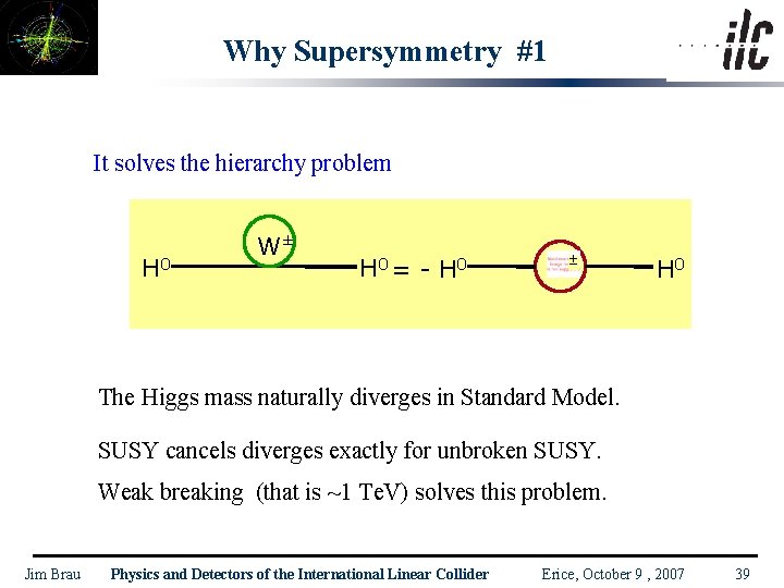 Why Supersymmetry #1 It solves the hierarchy problem H 0 W± H 0 =