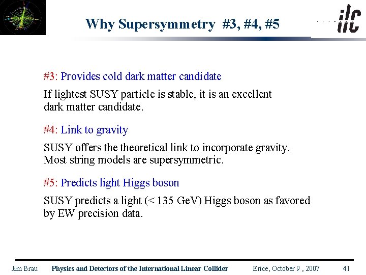 Why Supersymmetry #3, #4, #5 #3: Provides cold dark matter candidate If lightest SUSY