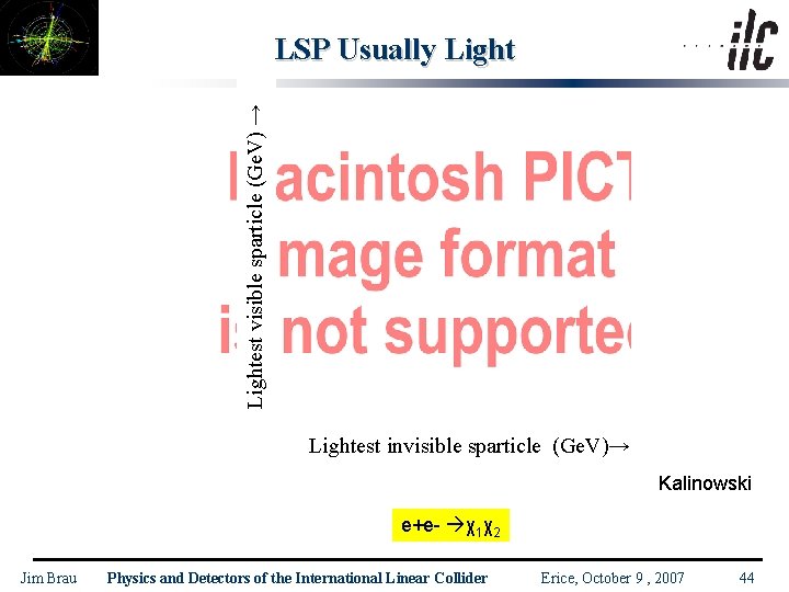 Lightest visible sparticle (Ge. V) → LSP Usually Lightest invisible sparticle (Ge. V)→ Kalinowski