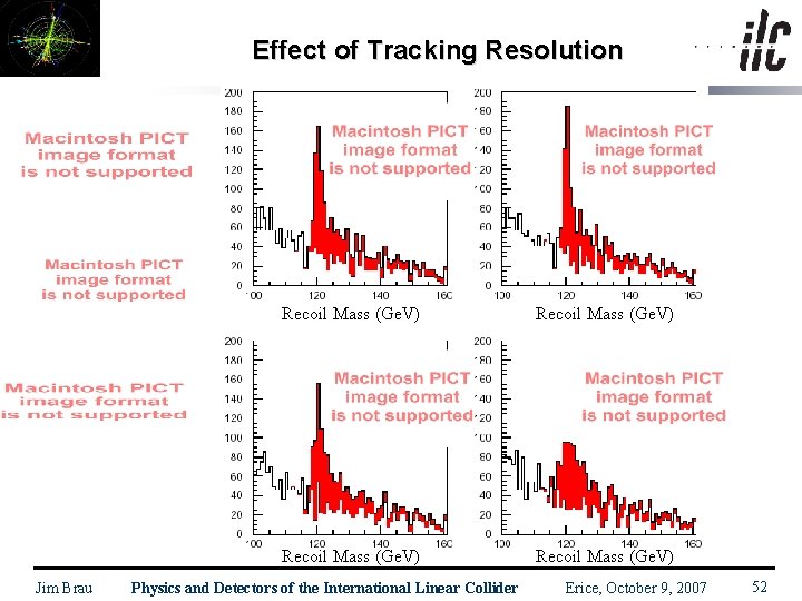 Effect of Tracking Resolution Jim Brau Recoil Mass (Ge. V) Physics and Detectors of