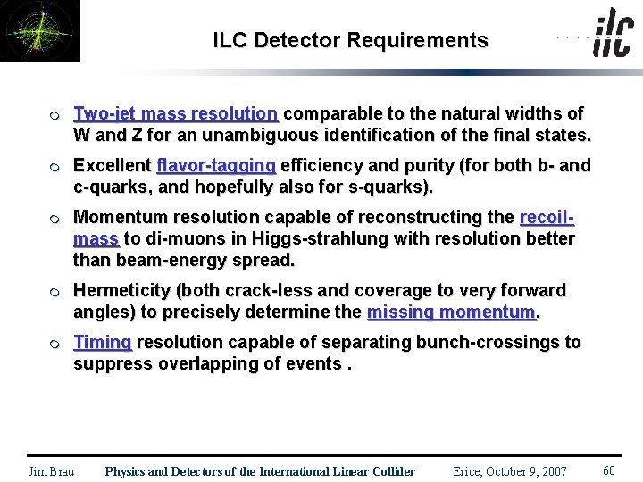 ILC Detector Requirements m Two-jet mass resolution comparable to the natural widths of W