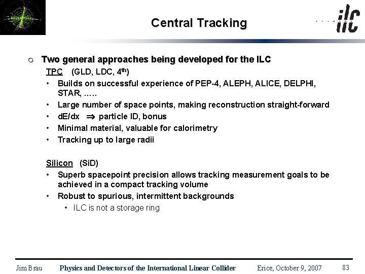 Central Tracking m Two general approaches being developed for the ILC TPC (GLD, LDC,