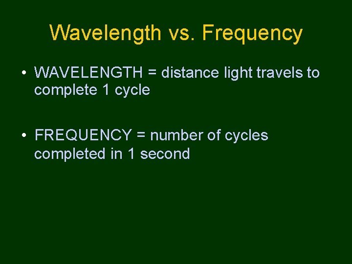Wavelength vs. Frequency • WAVELENGTH = distance light travels to complete 1 cycle •