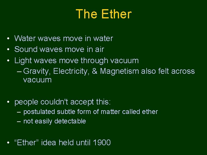 The Ether • Water waves move in water • Sound waves move in air