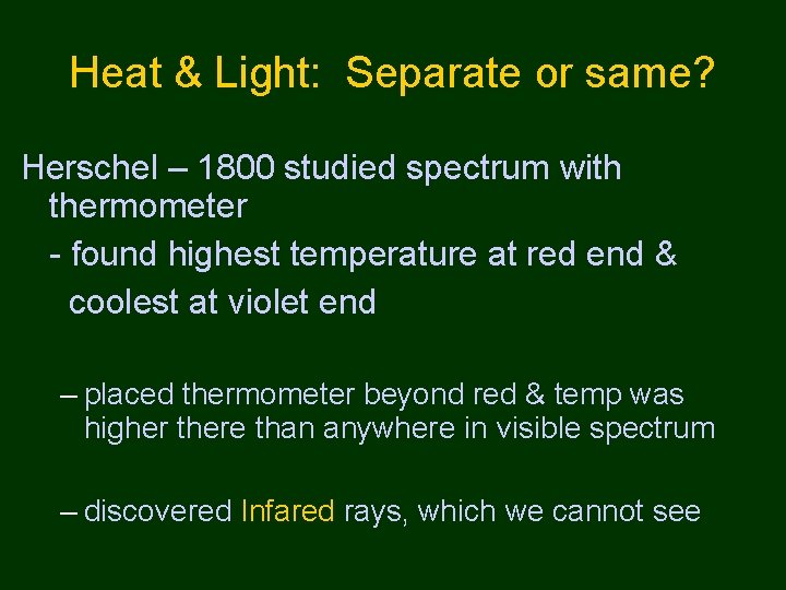 Heat & Light: Separate or same? Herschel – 1800 studied spectrum with thermometer -