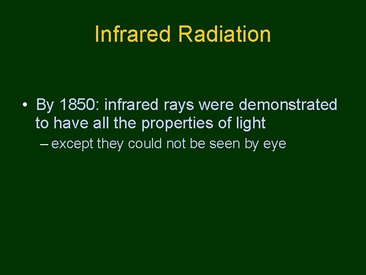 Infrared Radiation • By 1850: infrared rays were demonstrated to have all the properties