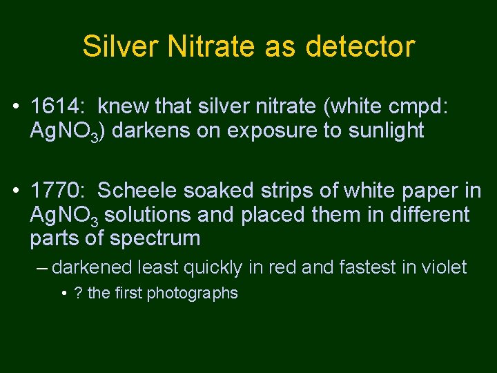 Silver Nitrate as detector • 1614: knew that silver nitrate (white cmpd: Ag. NO