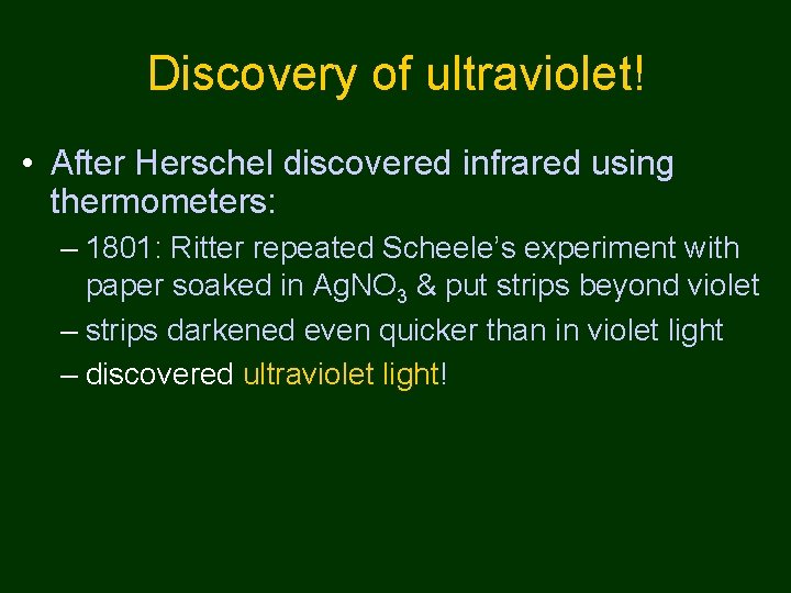 Discovery of ultraviolet! • After Herschel discovered infrared using thermometers: – 1801: Ritter repeated