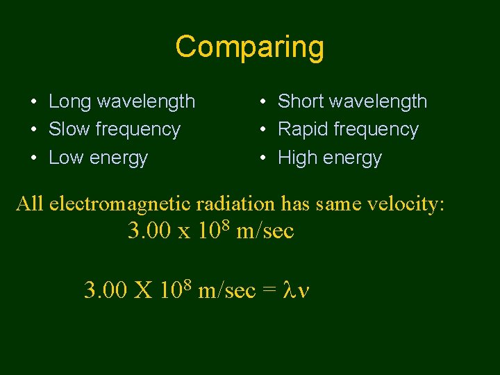 Comparing • Long wavelength • Slow frequency • Low energy • Short wavelength •