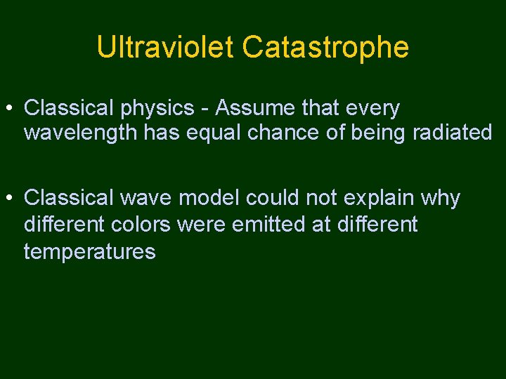 Ultraviolet Catastrophe • Classical physics - Assume that every wavelength has equal chance of