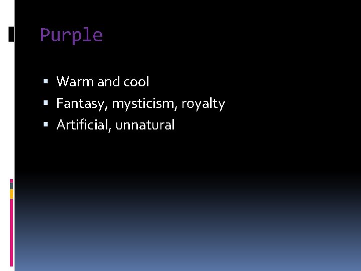 Purple Warm and cool Fantasy, mysticism, royalty Artificial, unnatural 