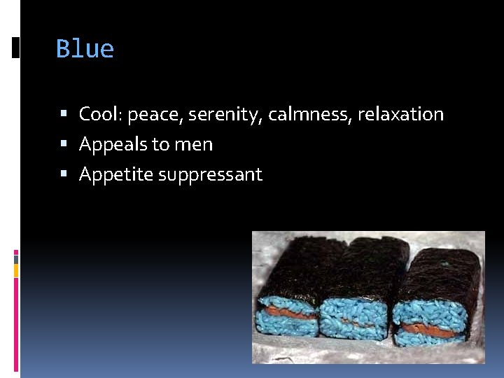 Blue Cool: peace, serenity, calmness, relaxation Appeals to men Appetite suppressant 