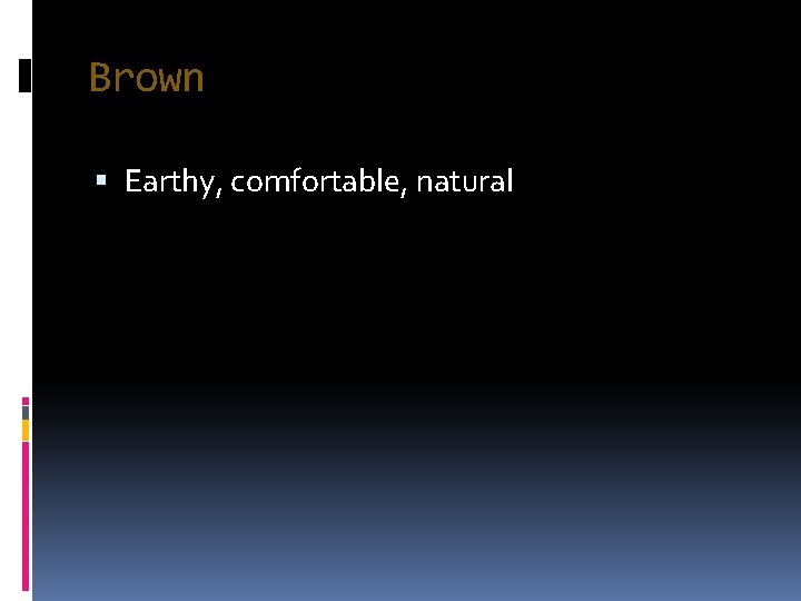 Brown Earthy, comfortable, natural 