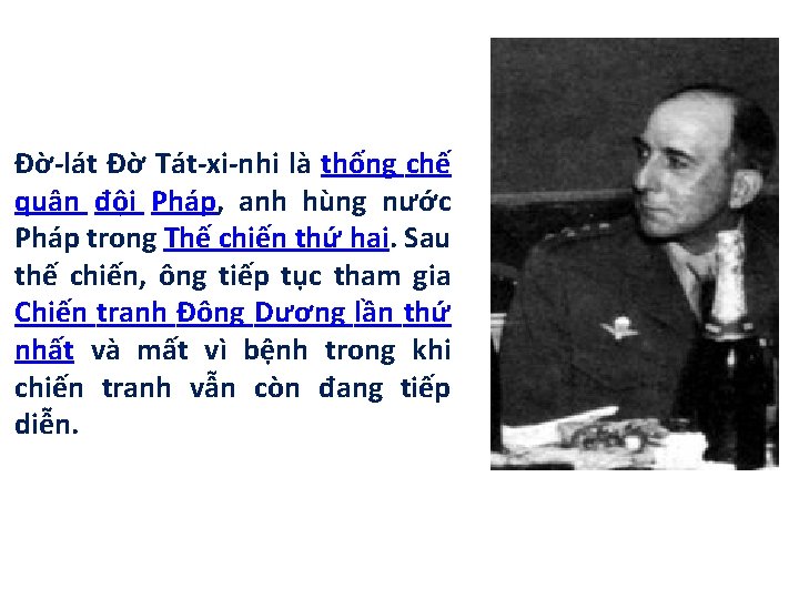 Đờ-lát Đờ Tát-xi-nhi là thống chế quân đội Pháp, anh hùng nước Pháp trong