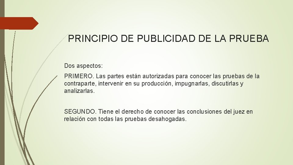 PRINCIPIO DE PUBLICIDAD DE LA PRUEBA Dos aspectos: PRIMERO. Las partes están autorizadas para
