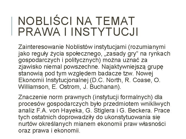 NOBLIŚCI NA TEMAT PRAWA I INSTYTUCJI Zainteresowanie Noblistów instytucjami (rozumianymi jako reguły życia społecznego,