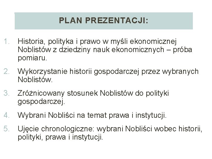 PLAN PREZENTACJI: 1. Historia, polityka i prawo w myśli ekonomicznej Noblistów z dziedziny nauk