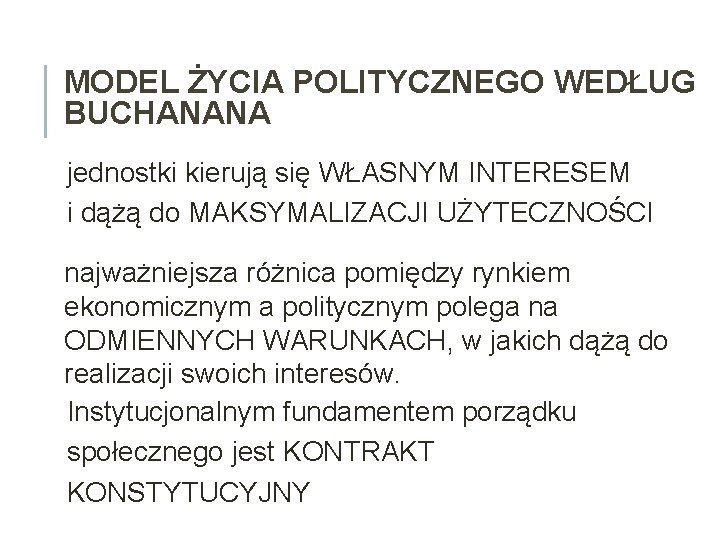 MODEL ŻYCIA POLITYCZNEGO WEDŁUG BUCHANANA jednostki kierują się WŁASNYM INTERESEM i dążą do MAKSYMALIZACJI