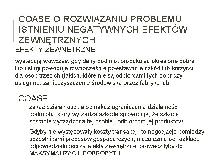 COASE O ROZWIĄZANIU PROBLEMU ISTNIENIU NEGATYWNYCH EFEKTÓW ZEWNĘTRZNYCH EFEKTY ZEWNĘTRZNE: występują wówczas, gdy dany