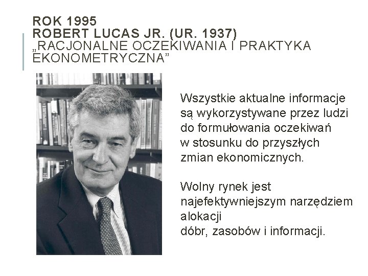 ROK 1995 ROBERT LUCAS JR. (UR. 1937) „RACJONALNE OCZEKIWANIA I PRAKTYKA EKONOMETRYCZNA” Wszystkie aktualne