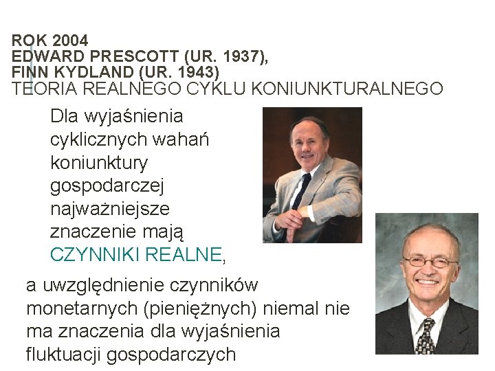 ROK 2004 EDWARD PRESCOTT (UR. 1937), FINN KYDLAND (UR. 1943) TEORIA REALNEGO CYKLU KONIUNKTURALNEGO