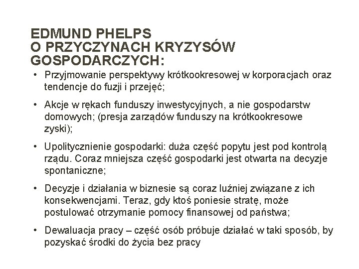 EDMUND PHELPS O PRZYCZYNACH KRYZYSÓW GOSPODARCZYCH: • Przyjmowanie perspektywy krótkookresowej w korporacjach oraz tendencje