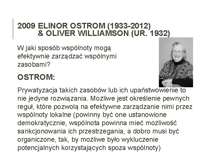 2009 ELINOR OSTROM (1933 -2012) & OLIVER WILLIAMSON (UR. 1932) W jaki sposób wspólnoty