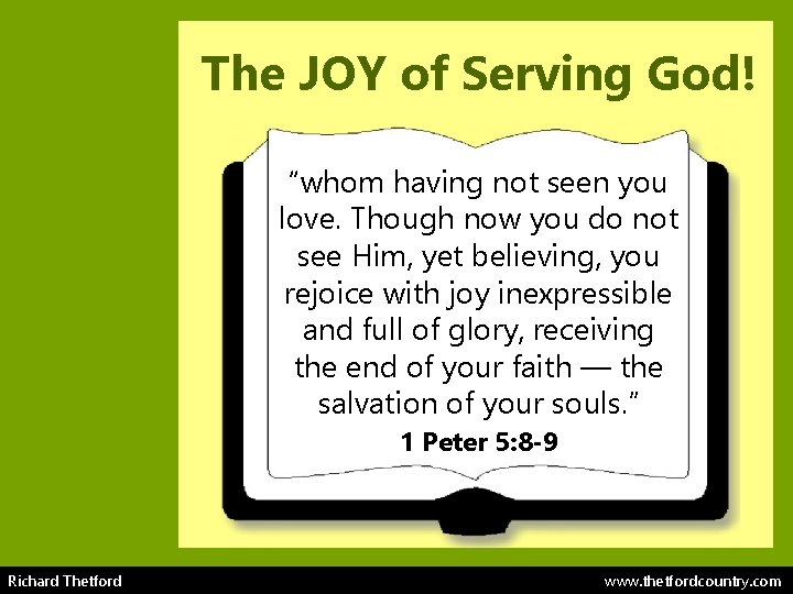 The JOY of Serving God! “whom having not seen you love. Though now you