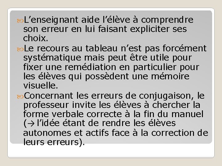 L’enseignant aide l’élève à comprendre son erreur en lui faisant expliciter ses choix. L’enseignant aide l’élève à comprendre son erreur en lui faisant expliciter ses choix.