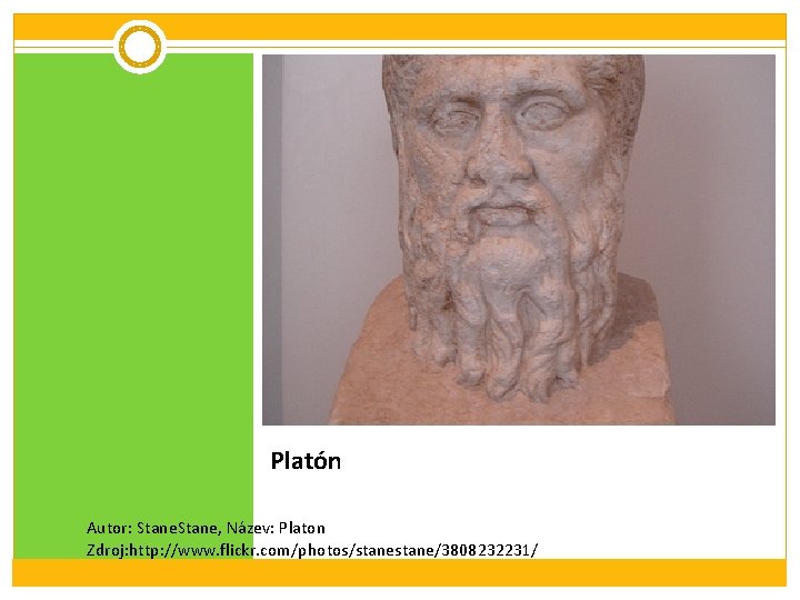 Platón Autor: Stane, Název: Platon Zdroj: http: //www. flickr. com/photos/stane/3808232231/ 