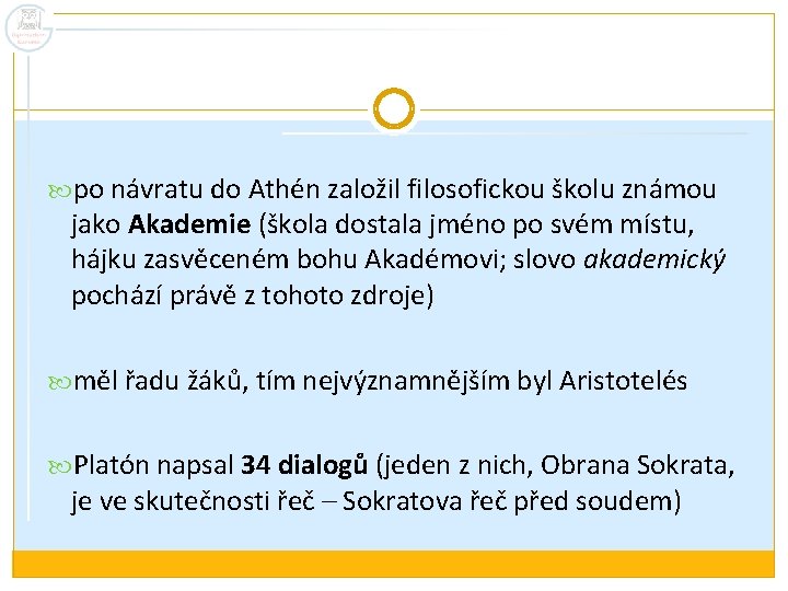  po návratu do Athén založil filosofickou školu známou jako Akademie (škola dostala jméno