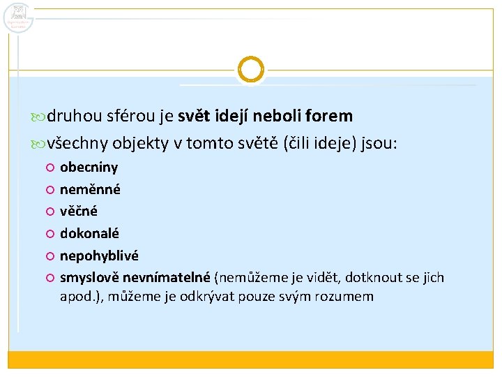  druhou sférou je svět idejí neboli forem všechny objekty v tomto světě (čili