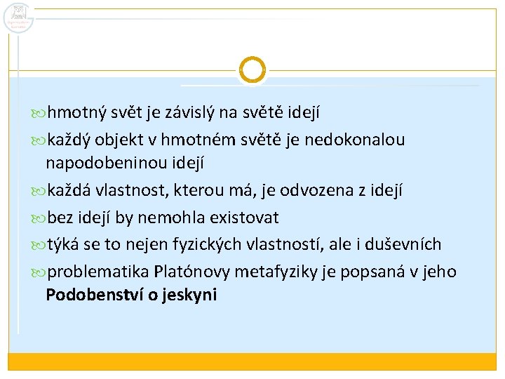  hmotný svět je závislý na světě idejí každý objekt v hmotném světě je