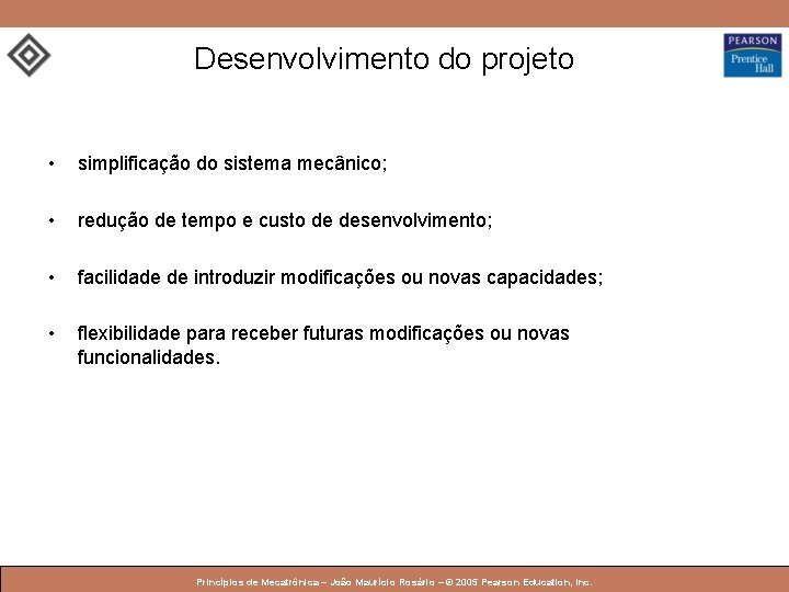 Desenvolvimento do projeto • simplificação do sistema mecânico; • redução de tempo e custo Desenvolvimento do projeto • simplificação do sistema mecânico; • redução de tempo e custo