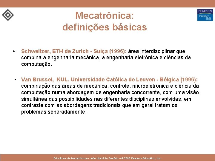 Mecatrônica: definições básicas • Schweitzer, ETH de Zurich - Suíça (1996): área interdisciplinar que Mecatrônica: definições básicas • Schweitzer, ETH de Zurich - Suíça (1996): área interdisciplinar que