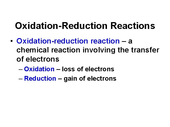 Oxidation-Reduction Reactions • Oxidation-reduction reaction – a chemical reaction involving the transfer of electrons