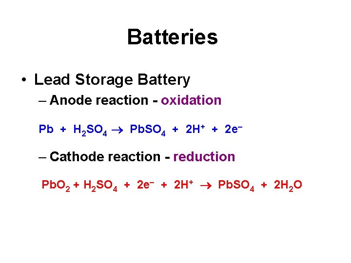 Batteries • Lead Storage Battery – Anode reaction - oxidation Pb + H 2