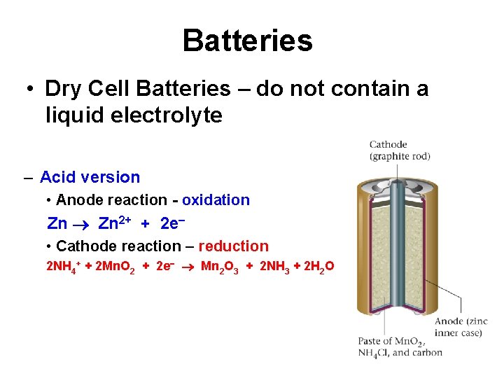 Batteries • Dry Cell Batteries – do not contain a liquid electrolyte – Acid