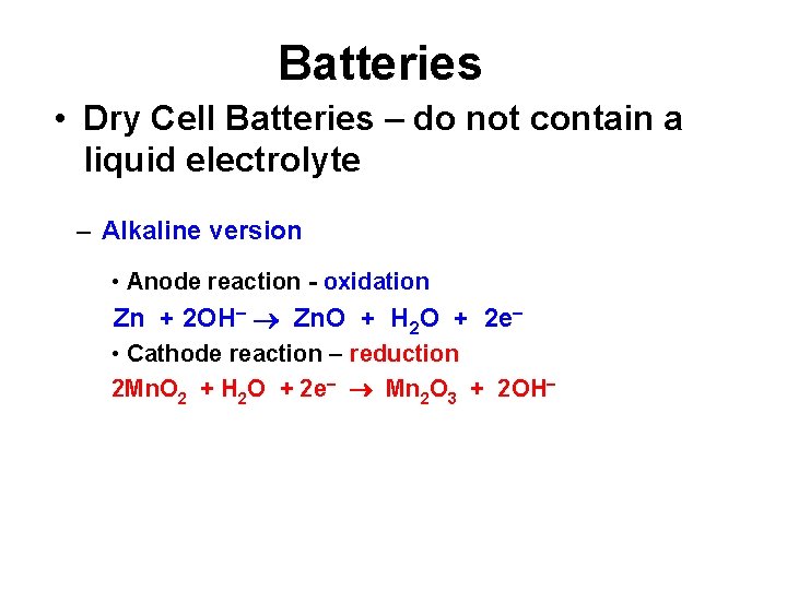 Batteries • Dry Cell Batteries – do not contain a liquid electrolyte – Alkaline