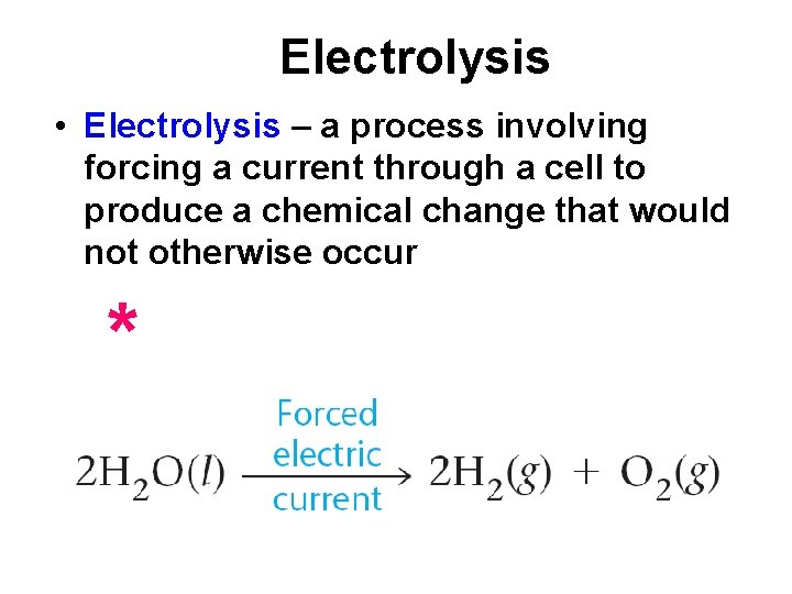 Electrolysis • Electrolysis – a process involving forcing a current through a cell to