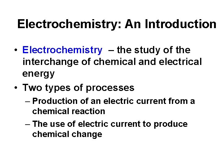 Electrochemistry: An Introduction • Electrochemistry – the study of the interchange of chemical and