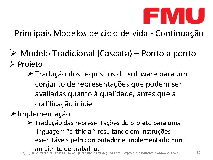 Principais Modelos de ciclo de vida - Continuação Ø Modelo Tradicional (Cascata) – Ponto