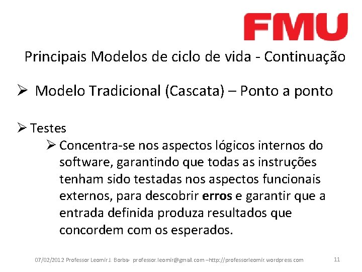 Principais Modelos de ciclo de vida - Continuação Ø Modelo Tradicional (Cascata) – Ponto