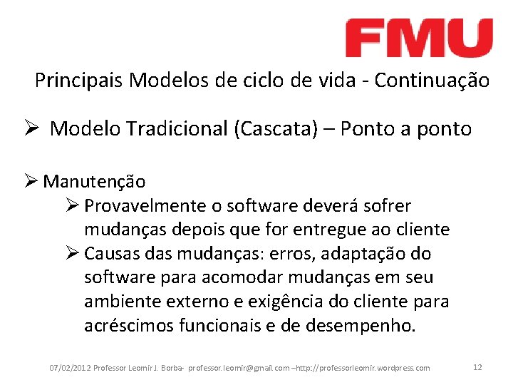 Principais Modelos de ciclo de vida - Continuação Ø Modelo Tradicional (Cascata) – Ponto