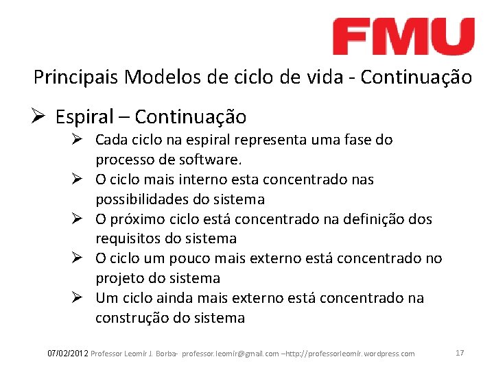 Principais Modelos de ciclo de vida - Continuação Ø Espiral – Continuação Ø Cada