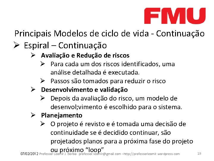 Principais Modelos de ciclo de vida - Continuação Ø Espiral – Continuação Ø Avaliação