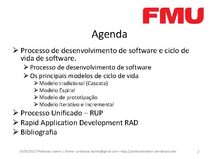 Agenda Ø Processo de desenvolvimento de software e ciclo de vida de software. Ø