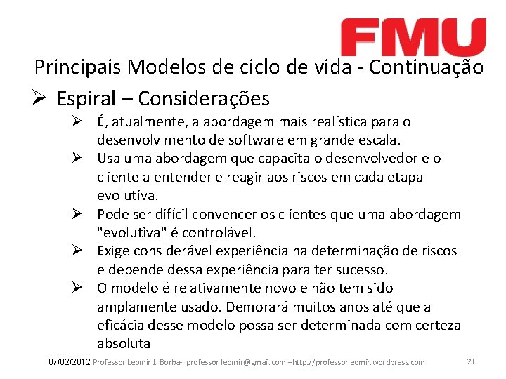 Principais Modelos de ciclo de vida - Continuação Ø Espiral – Considerações Ø É,