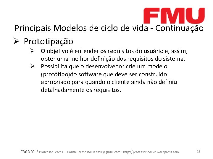 Principais Modelos de ciclo de vida - Continuação Ø Prototipação Ø O objetivo é